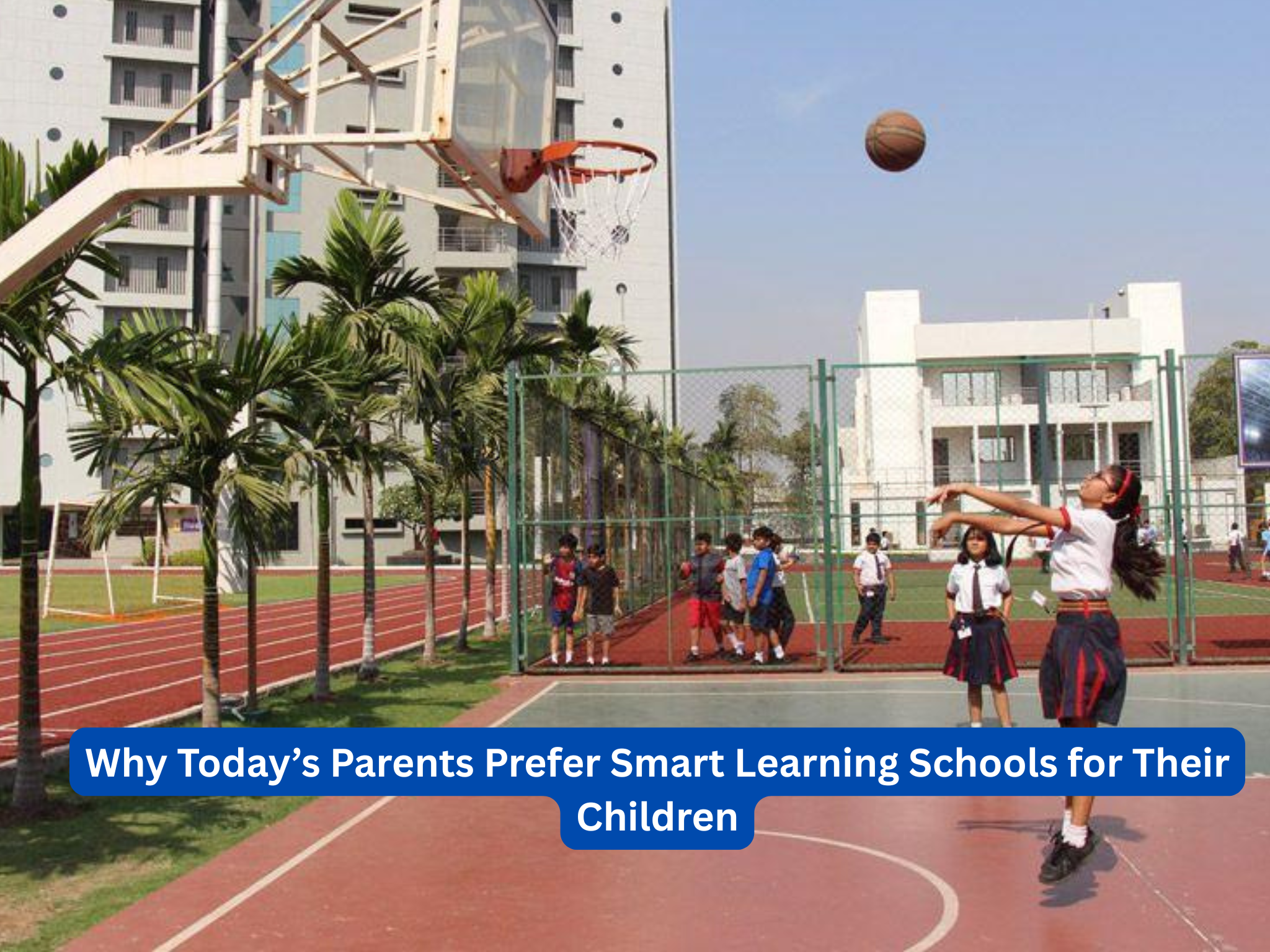 Why Today’s Parents Prefer Smart Learning Schools for Their Children
